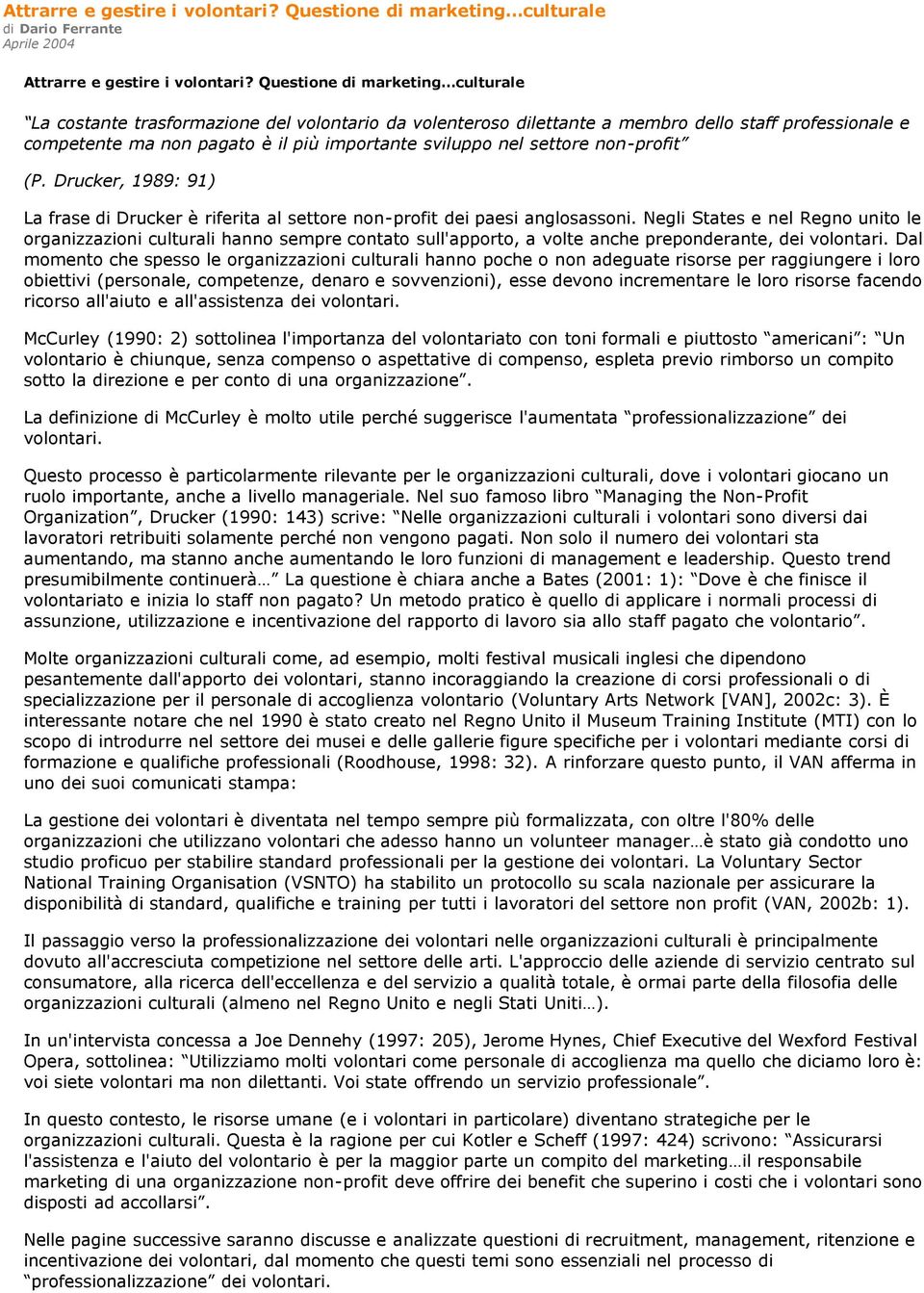 settore non-profit (P. Drucker, 1989: 91) La frase di Drucker è riferita al settore non-profit dei paesi anglosassoni.