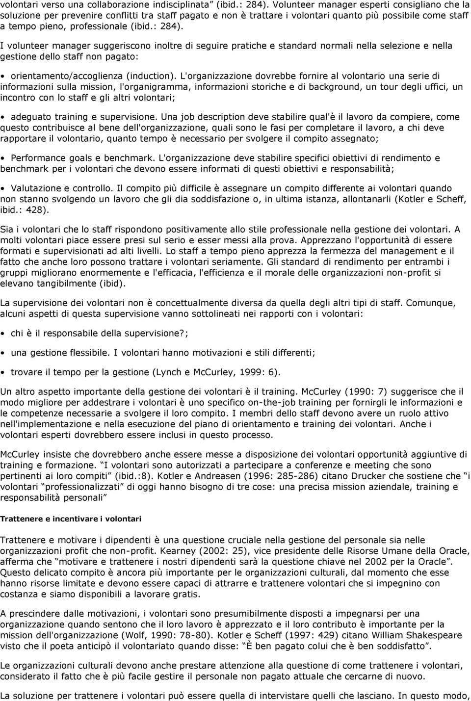 I volunteer manager suggeriscono inoltre di seguire pratiche e standard normali nella selezione e nella gestione dello staff non pagato: orientamento/accoglienza (induction).