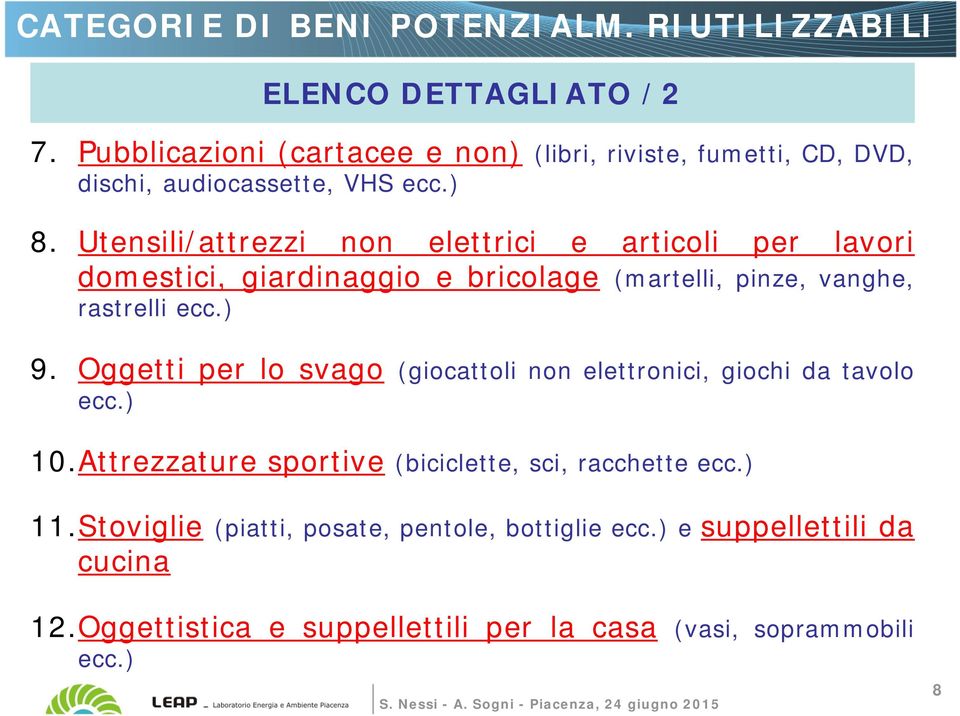 Utensili/attrezzi non elettrici e articoli per lavori domestici, giardinaggio e bricolage (martelli, pinze, vanghe, rastrelli ecc.) 9.