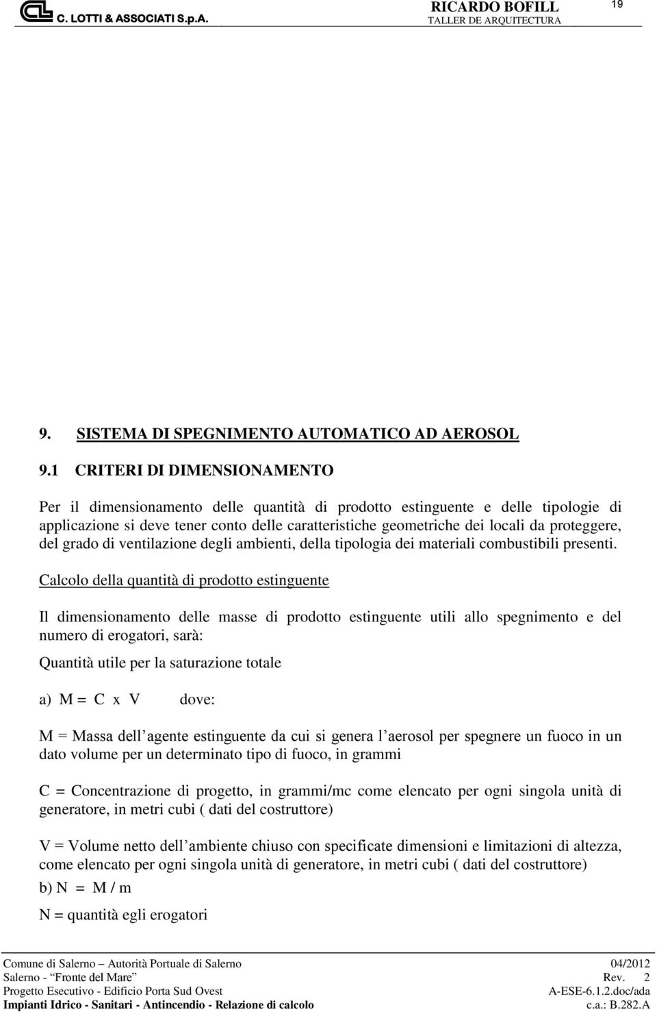 proteggere, del grado di ventilazione degli ambienti, della tipologia dei materiali combustibili presenti.