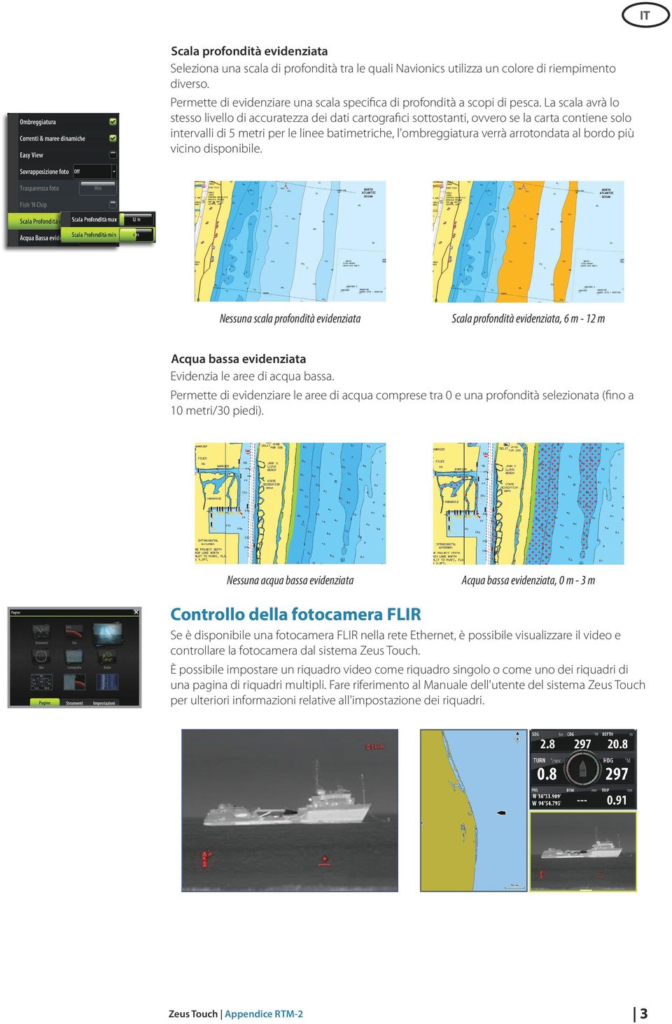 La scala avrà lo stesso livello di accuratezza dei dati cartografici sottostanti, ovvero se la carta contiene solo intervalli di 5 metri per le linee batimetriche, l'ombreggiatura verrà arrotondata