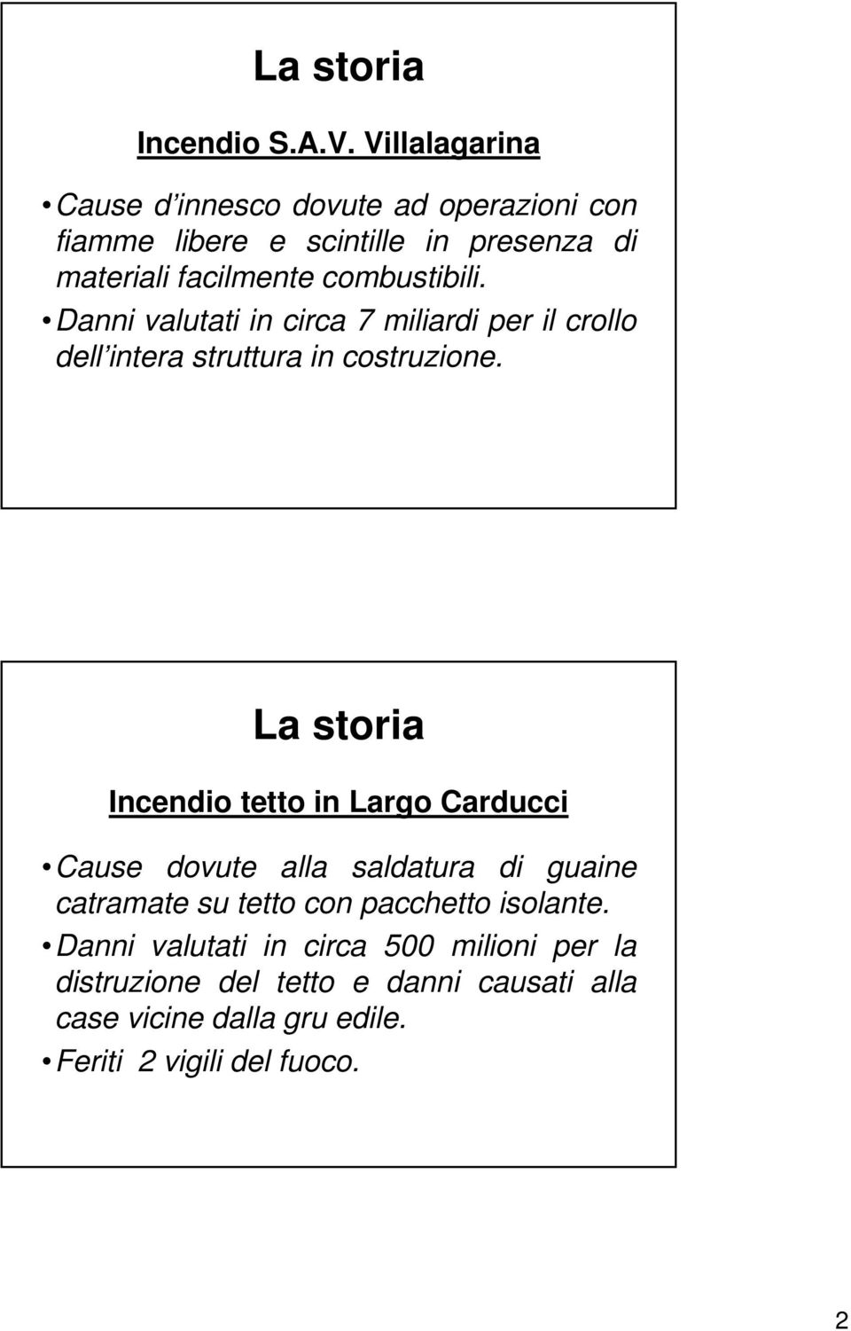 combustibili. Danni valutati in circa 7 miliardi per il crollo dell intera struttura in costruzione.