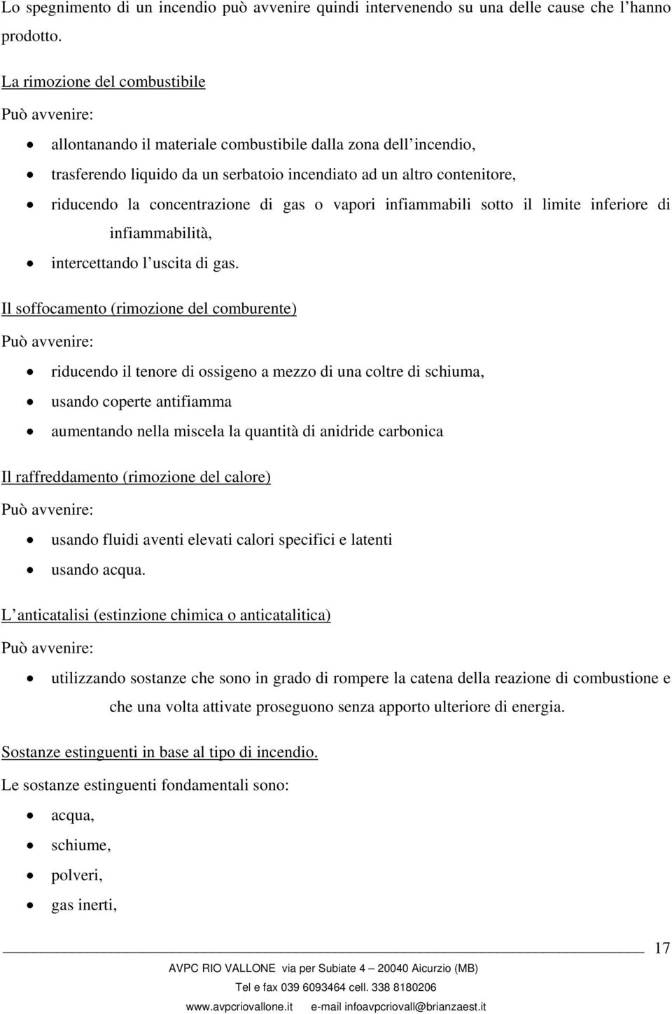 concentrazione di gas o vapori infiammabili sotto il limite inferiore di infiammabilità, intercettando l uscita di gas.