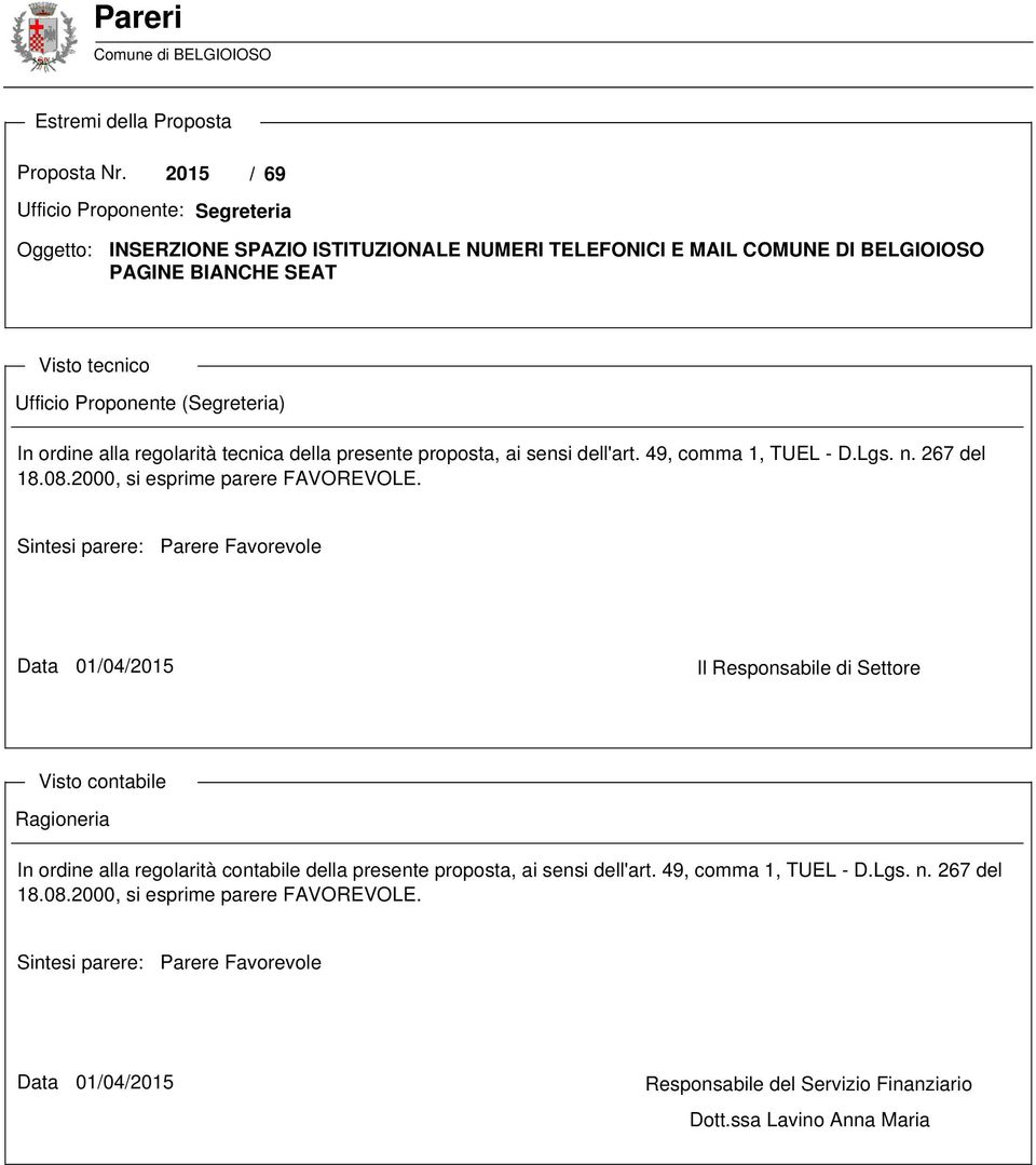 ordine alla regolarità tecnica della presente proposta, ai sensi dell'art. 49, comma 1, TUEL - D.Lgs. n. 267 del 18.08.2000, si esprime parere FAVOREVOLE.