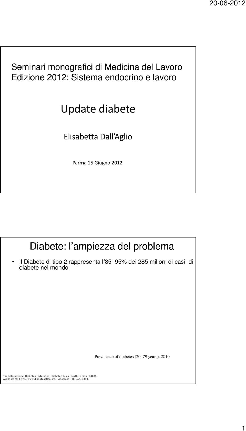 285 milioni di casi di diabete nel mondo Prevalence of diabetes (20 79 years), 2010 The International Diabetes