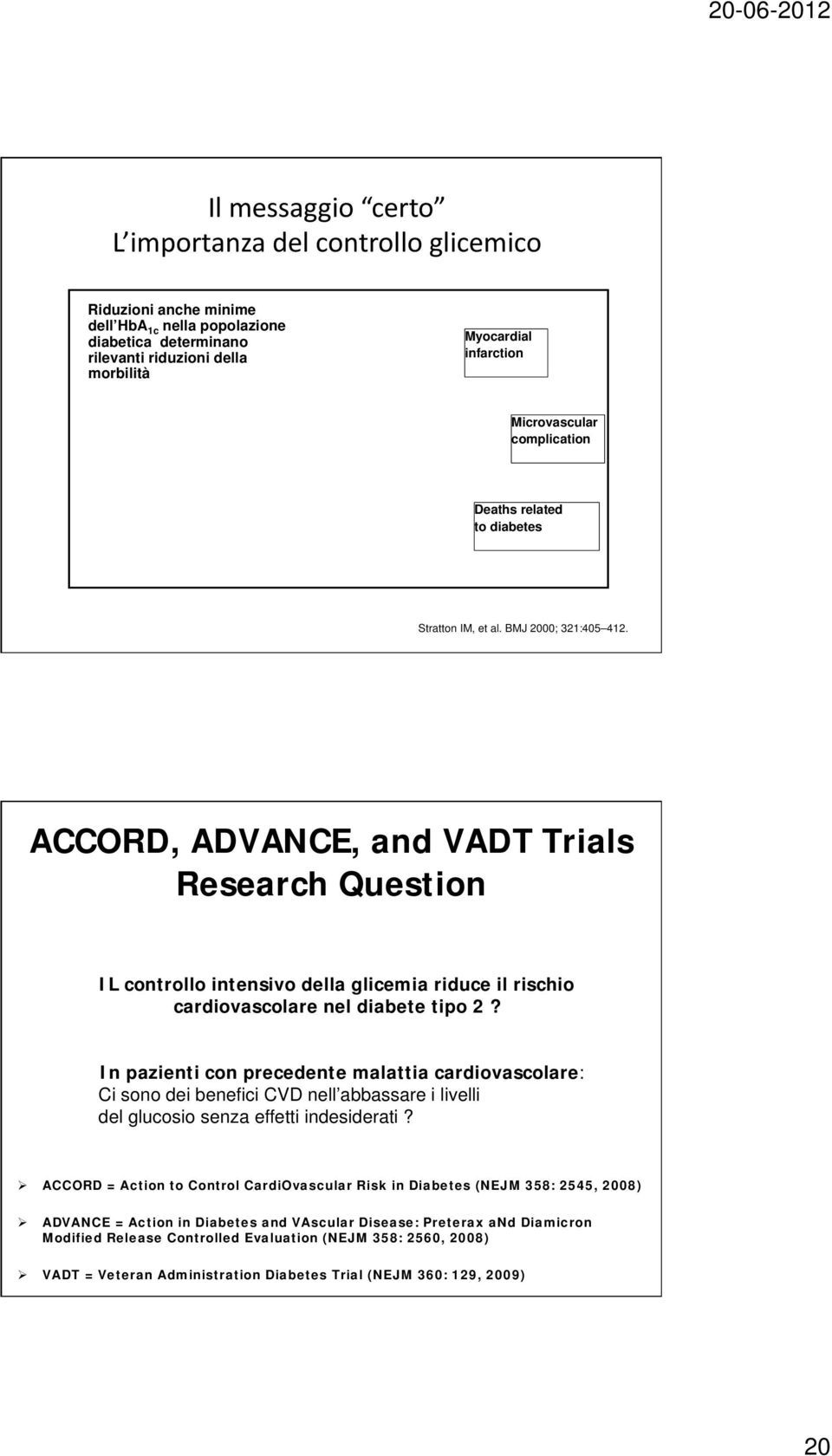 ACCORD, ADVANCE, and VADT Trials Research Question IL controllo intensivo della glicemia riduce il rischio cardiovascolare nel diabete tipo 2?