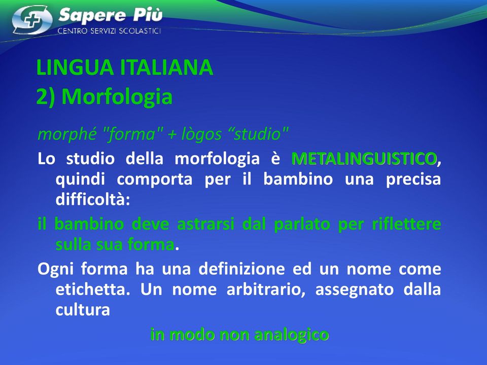 deve astrarsi dal parlato per riflettere sulla sua forma.