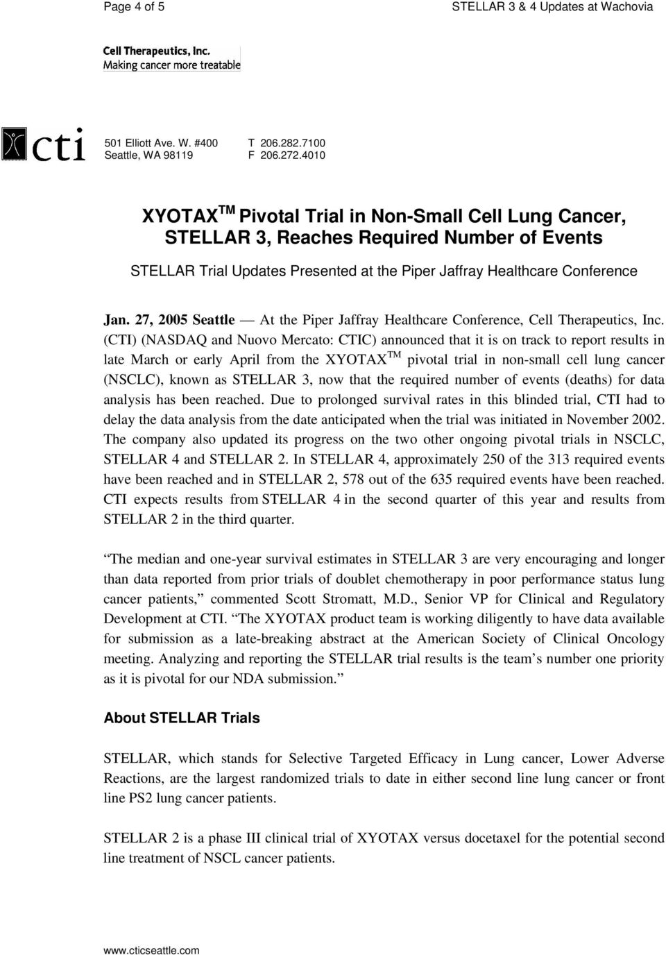 27, 2005 Seattle At the Piper Jaffray Healthcare Conference, (CTI) (NASDAQ and Nuovo Mercato: CTIC) announced that it is on track to report results in late March or early April from the XYOTAX TM