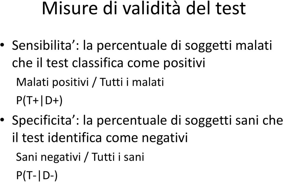 i malati P(T+ D+) Specificita : la percentuale di soggetti sani che