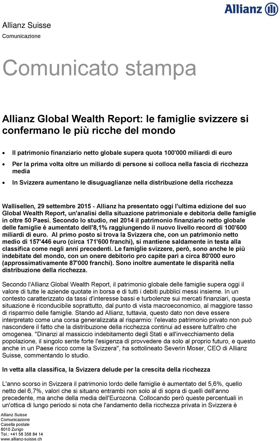 settembre 2015 - Allianz ha presentato oggi l'ultima edizione del suo Global Wealth Report, un'analisi della situazione patrimoniale e debitoria delle famiglie in oltre 50 Paesi.