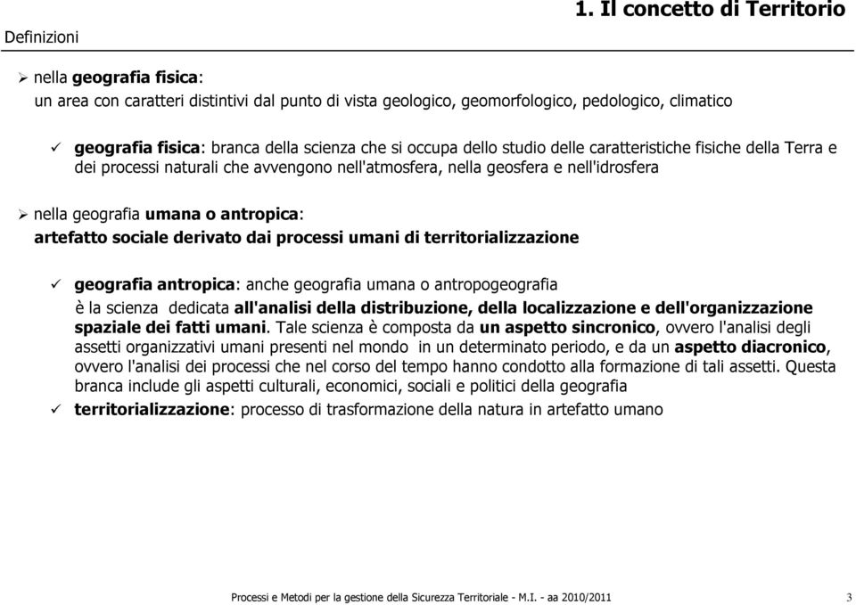 umani di territorializzazione geografia antropica: anche geografia umana o antropogeografia è la scienza dedicata all'analisi della distribuzione, della localizzazione e dell'organizzazione spaziale