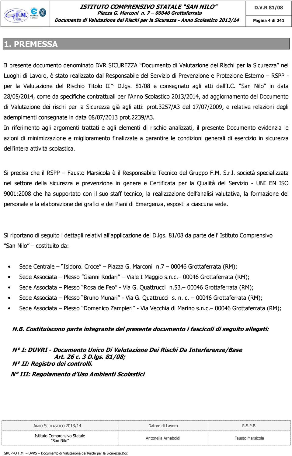 Protezione Esterno RSPP - per la Valutazione del Rischio Titolo II^ D.lgs. 81/08 e consegnato agli atti dell I.C.