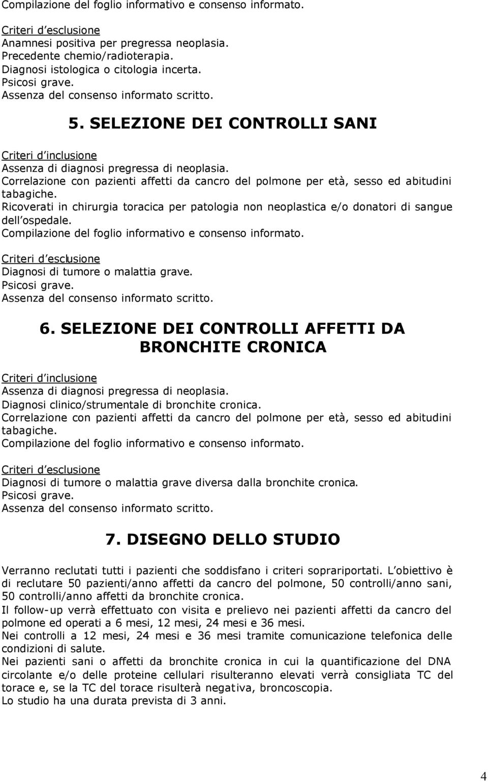 Ricoverati in chirurgia toracica per patologia non neoplastica e/o donatori di sangue dell ospedale. Compilazione del foglio informativo e consenso informato. Diagnosi di tumore o malattia grave. 6.