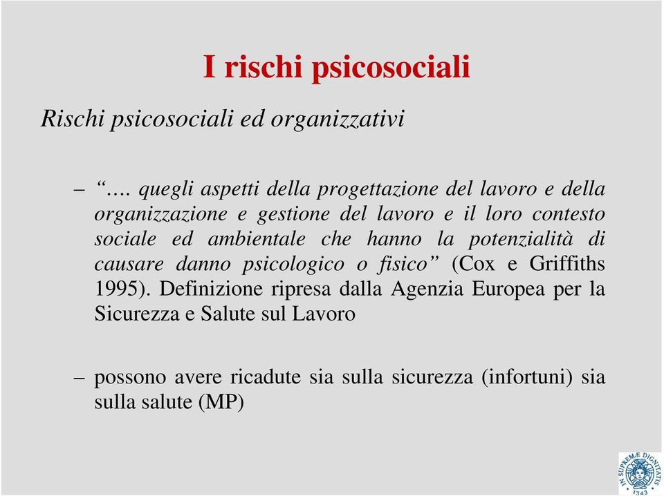 contesto sociale ed ambientale che hanno la potenzialità di causare danno psicologico o fisico (Cox e