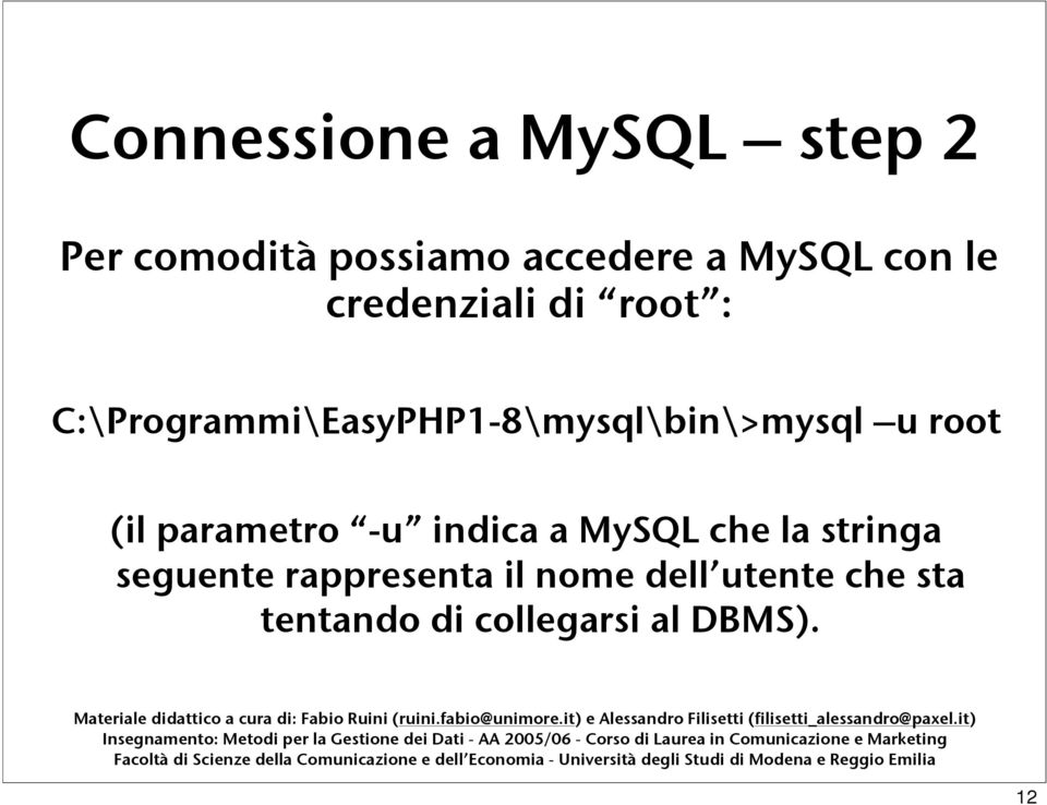 C:\Programmi\EasyPHP1-8\mysql\bin\>mysql u root (il parametro -u