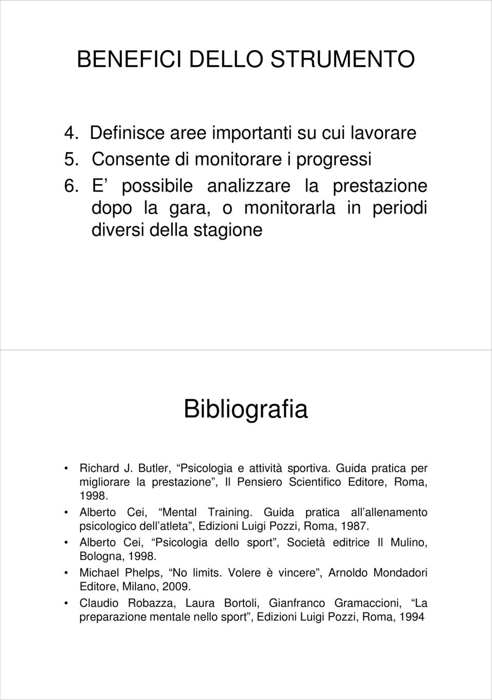 Guida pratica per migliorare la prestazione, Il Pensiero Scientifico Editore, Roma, 1998. Alberto Cei, Mental Training.