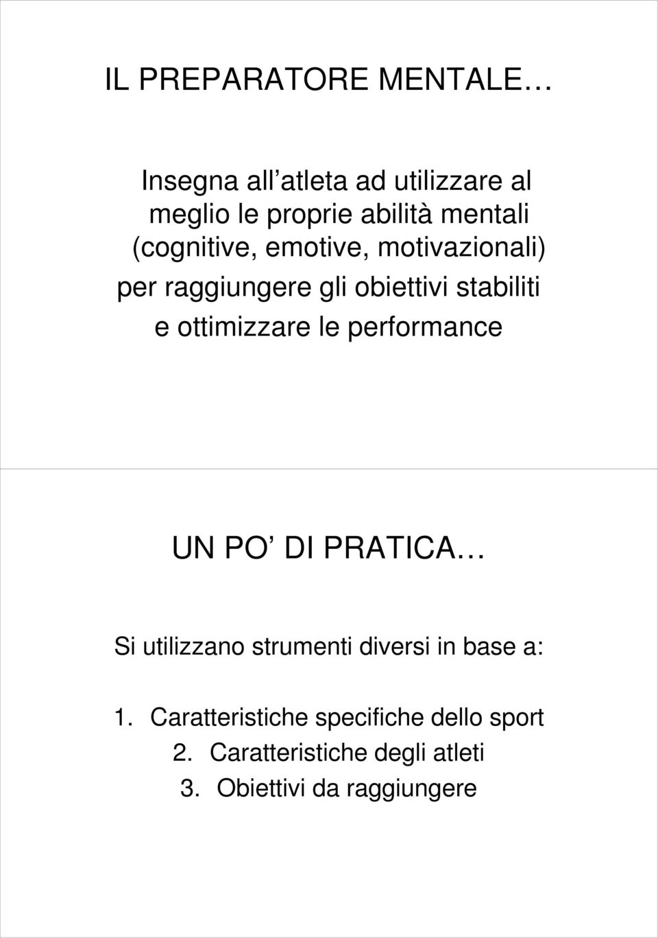 ottimizzare le performance UN PO DI PRATICA Si utilizzano strumenti diversi in base a: 1.