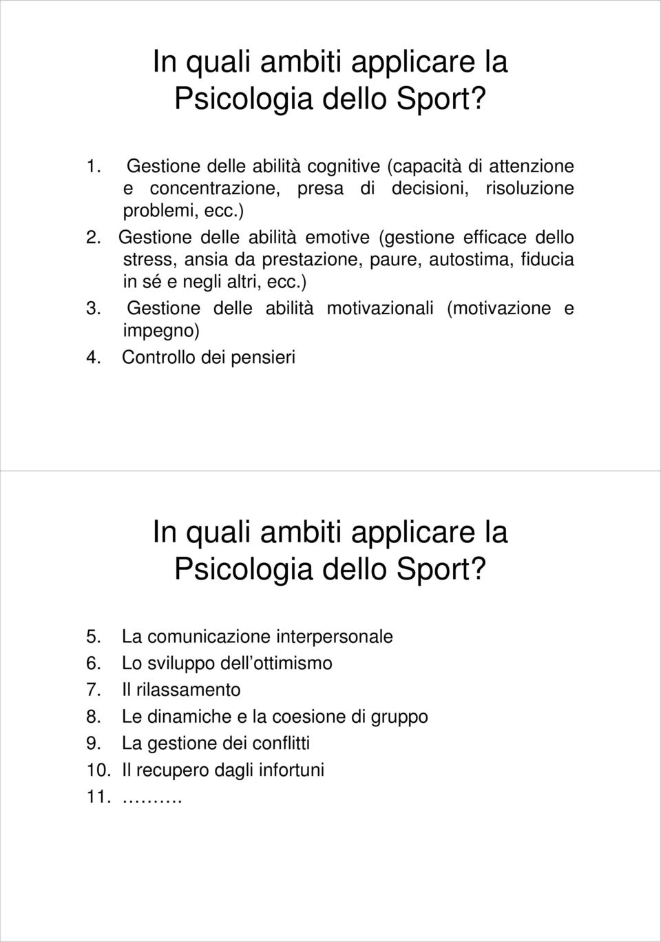 Gestione delle abilità emotive (gestione efficace dello stress, ansia da prestazione, paure, autostima, fiducia in sé e negli altri, ecc.) 3.