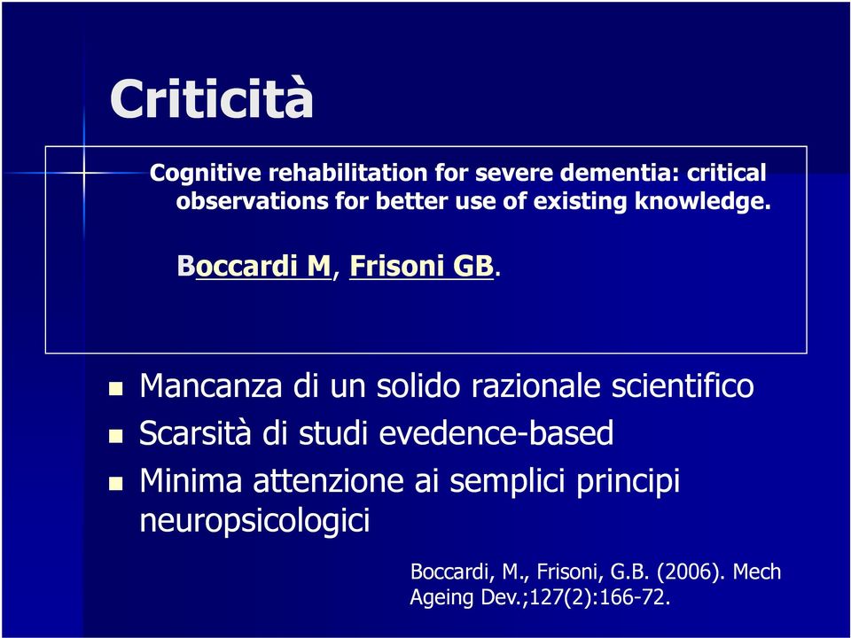 Mancanza di un solido razionale scientifico Scarsità di studi evedence-based Minima