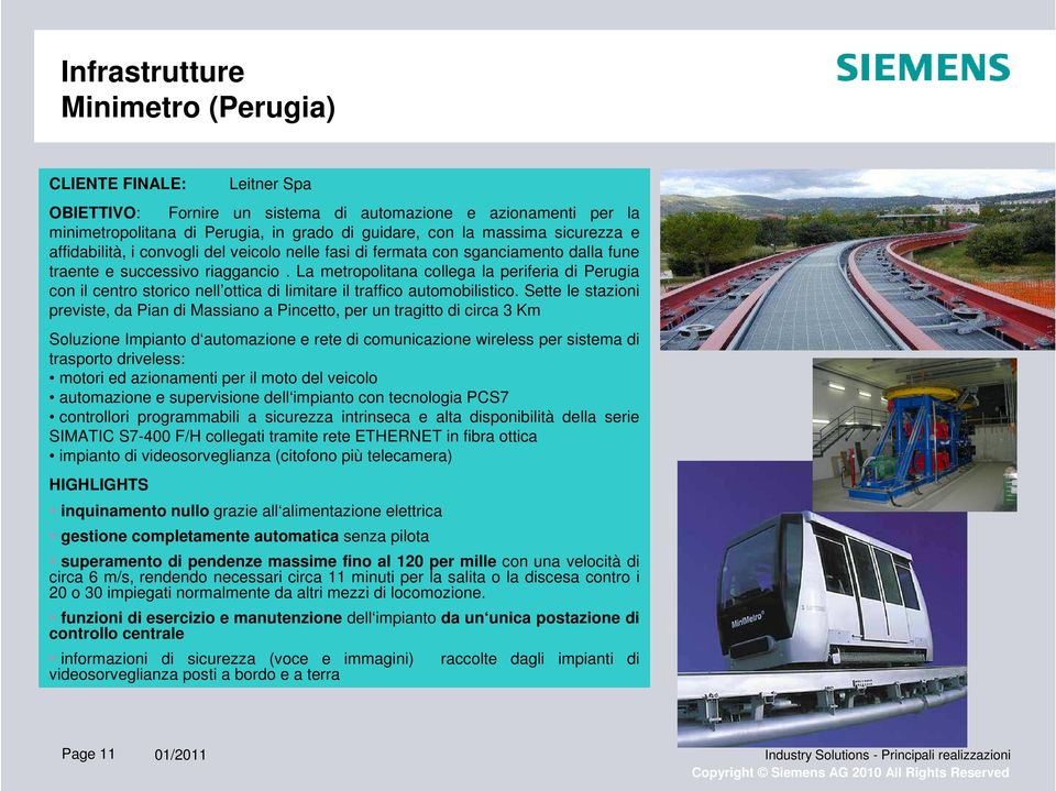 La metropolitana collega la periferia di Perugia con il centro storico nell ottica di limitare il traffico automobilistico.