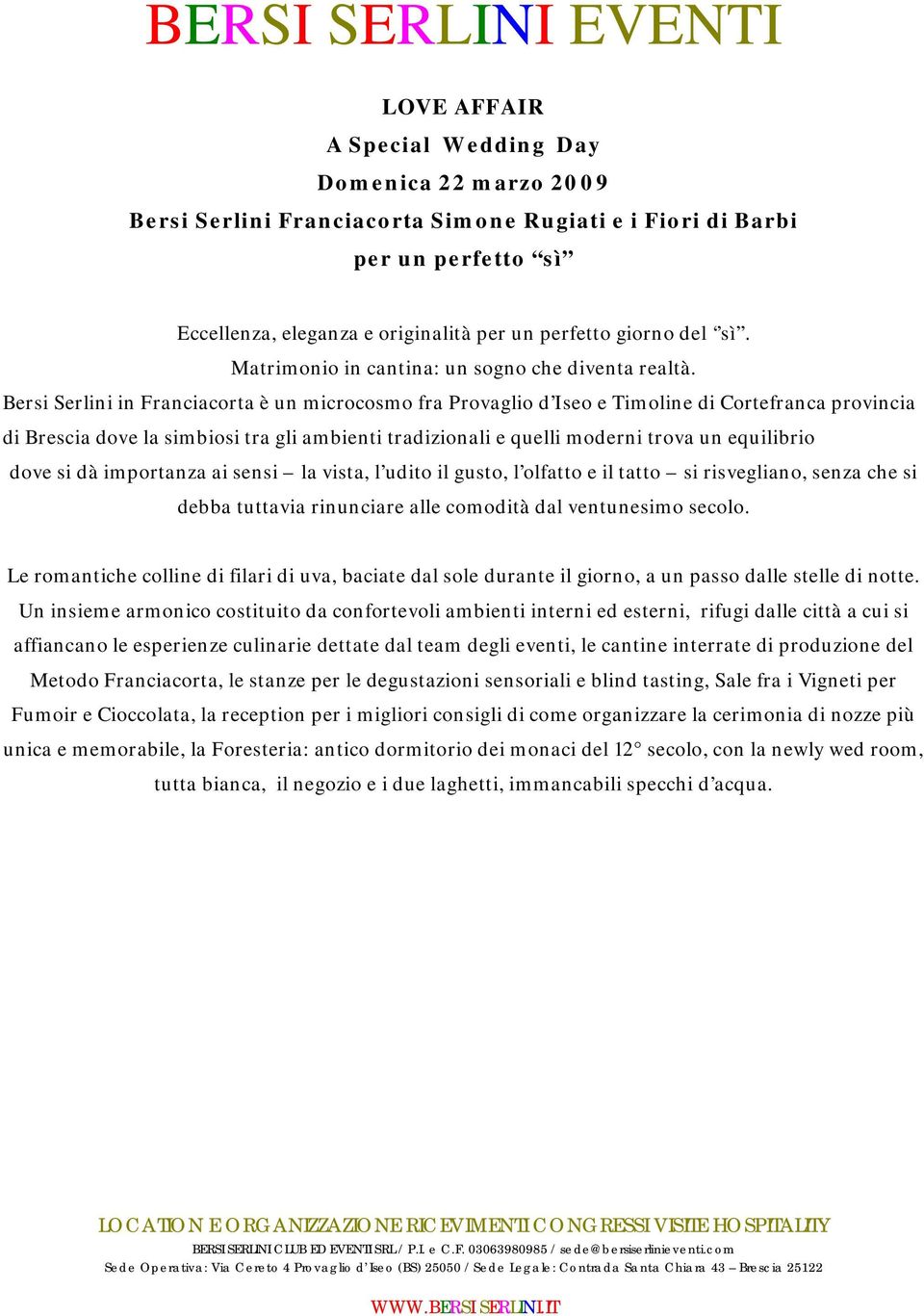 Bersi Serlini in Franciacorta è un microcosmo fra Provaglio d Iseo e Timoline di Cortefranca provincia di Brescia dove la simbiosi tra gli ambienti tradizionali e quelli moderni trova un equilibrio