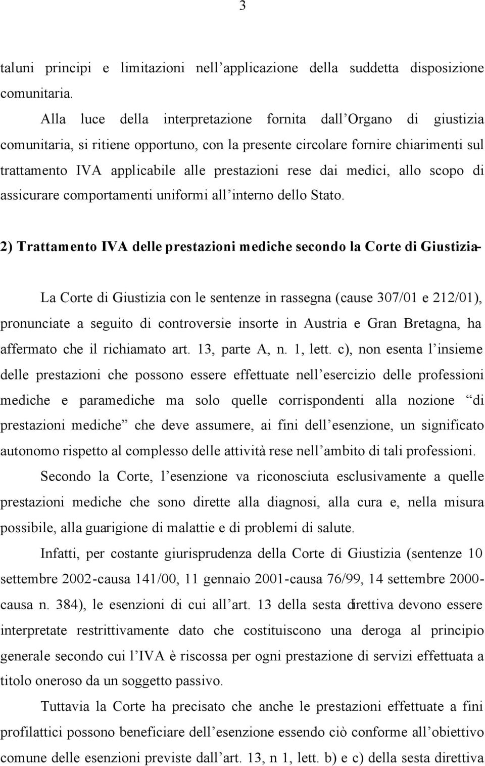 dai medici, allo scopo di assicurare comportamenti uniformi all interno dello Stato.