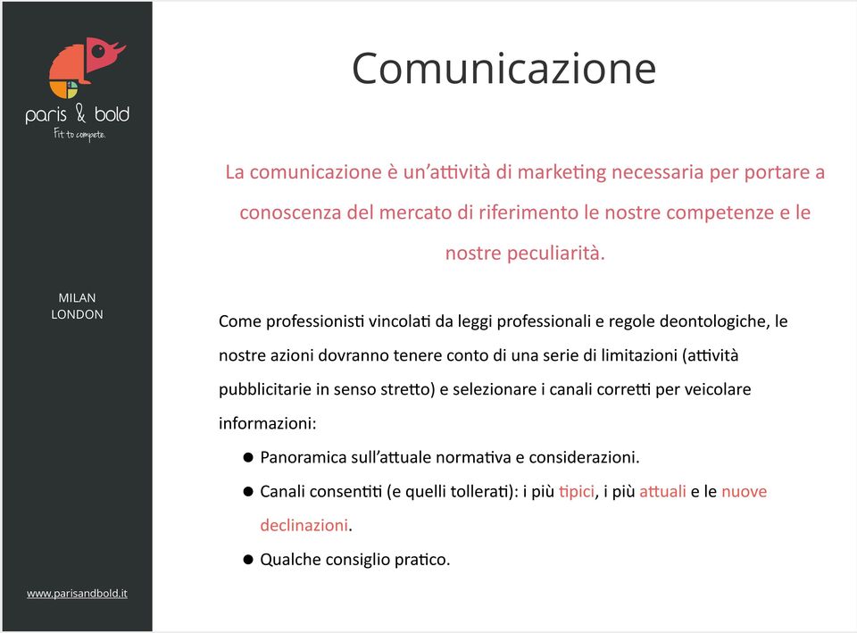 Come professionis5 vincola5 da leggi professionali e regole deontologiche, le nostre azioni dovranno tenere conto di una serie di limitazioni