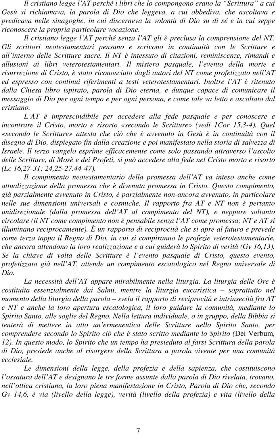 Gli scrittori neotestamentari pensano e scrivono in continuità con le Scritture e all interno delle Scritture sacre.