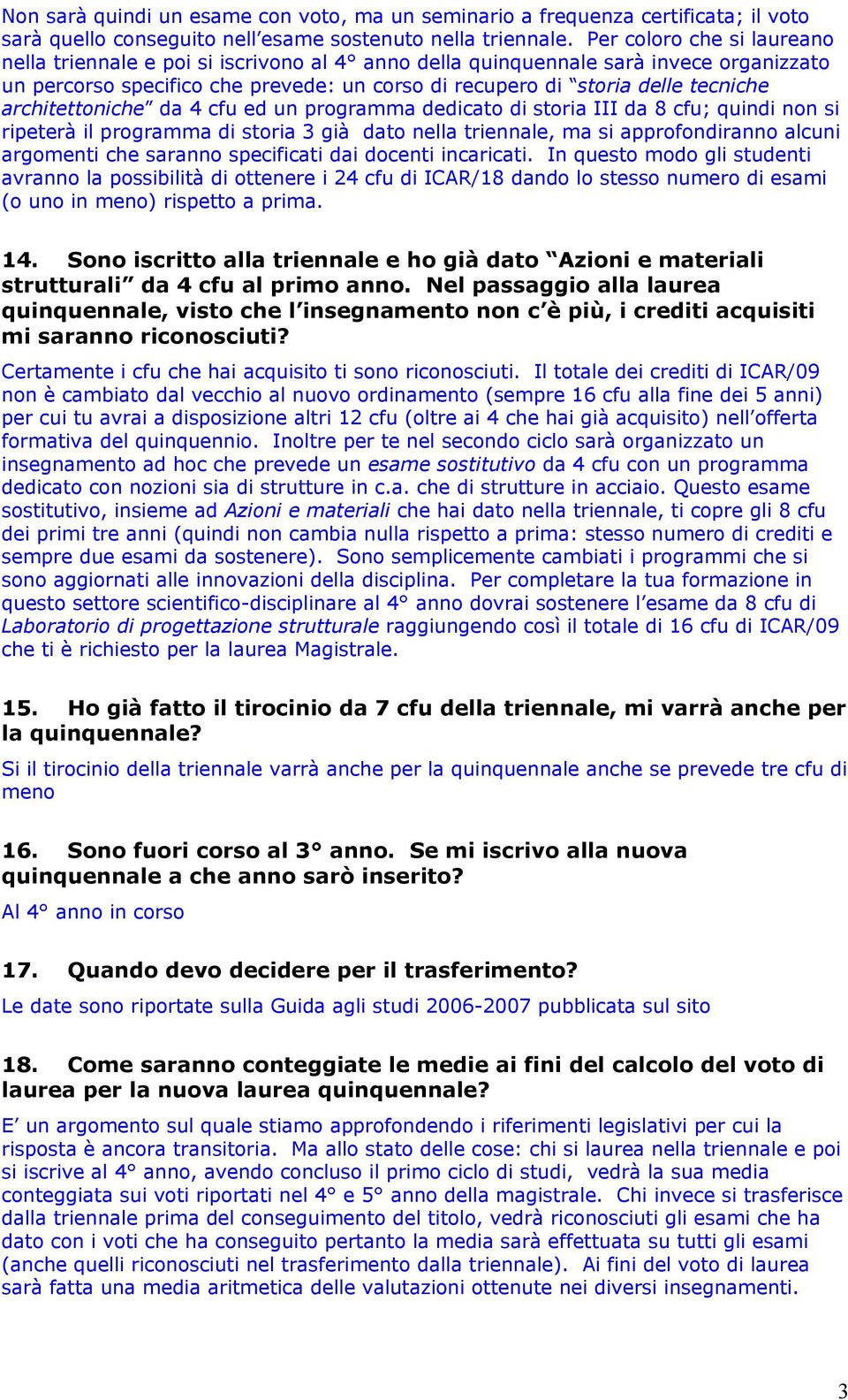 architettoniche da 4 cfu ed un programma dedicato di storia III da 8 cfu; quindi non si ripeterà il programma di storia 3 già dato nella triennale, ma si approfondiranno alcuni argomenti che saranno