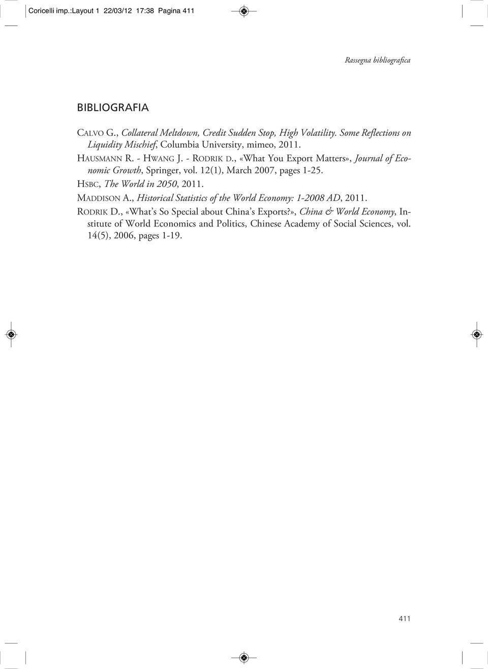 , «What You Export Matters», Journal of Economic Growth, Springer, vol. 12(1), March 2007, pages 1-25. HSBC, The World in 2050, 2011. MADDISON A.