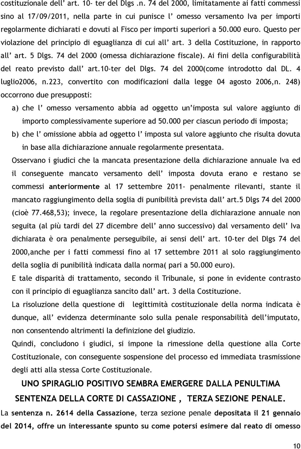 74 del 2000, limitatamente ai fatti commessi sino al 17/09/2011, nella parte in cui punisce l omesso versamento Iva per importi regolarmente dichiarati e dovuti al Fisco per importi superiori a 50.