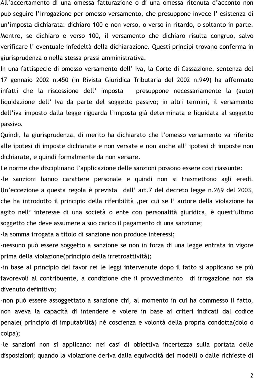 Mentre, se dichiaro e verso 100, il versamento che dichiaro risulta congruo, salvo verificare l eventuale infedeltà della dichiarazione.