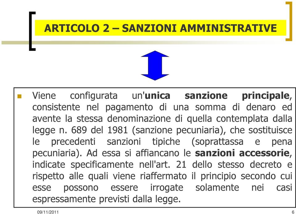 689 del 1981(sanzione pecuniaria), che sostituisce le precedenti sanzioni tipiche (soprattassa e pena pecuniaria).