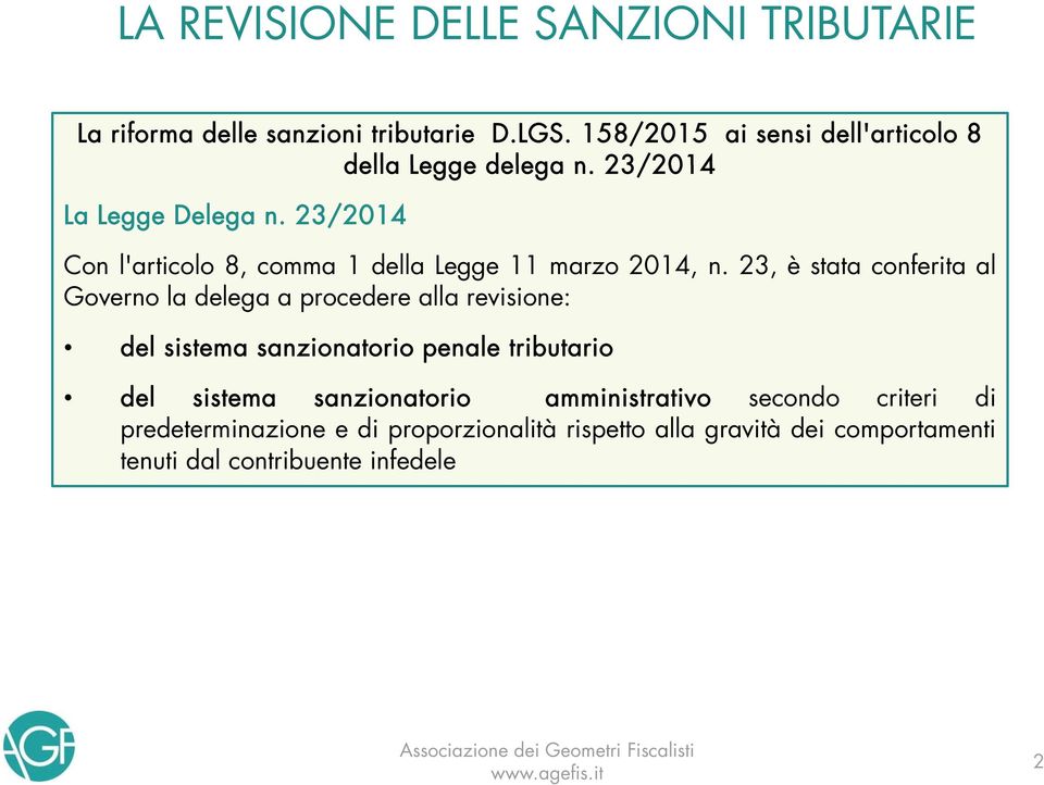 23, è stata conferita al Governo la delega a procedere alla revisione: del sistema sanzionatorio penale tributario del