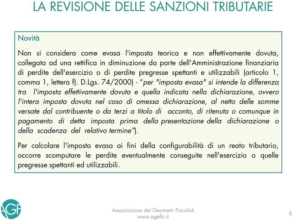 74/2000) - per "imposta evasa" si intende la differenza tra l'imposta effettivamente dovuta e quella indicata nella dichiarazione, ovvero l'intera imposta dovuta nel caso di omessa dichiarazione, al