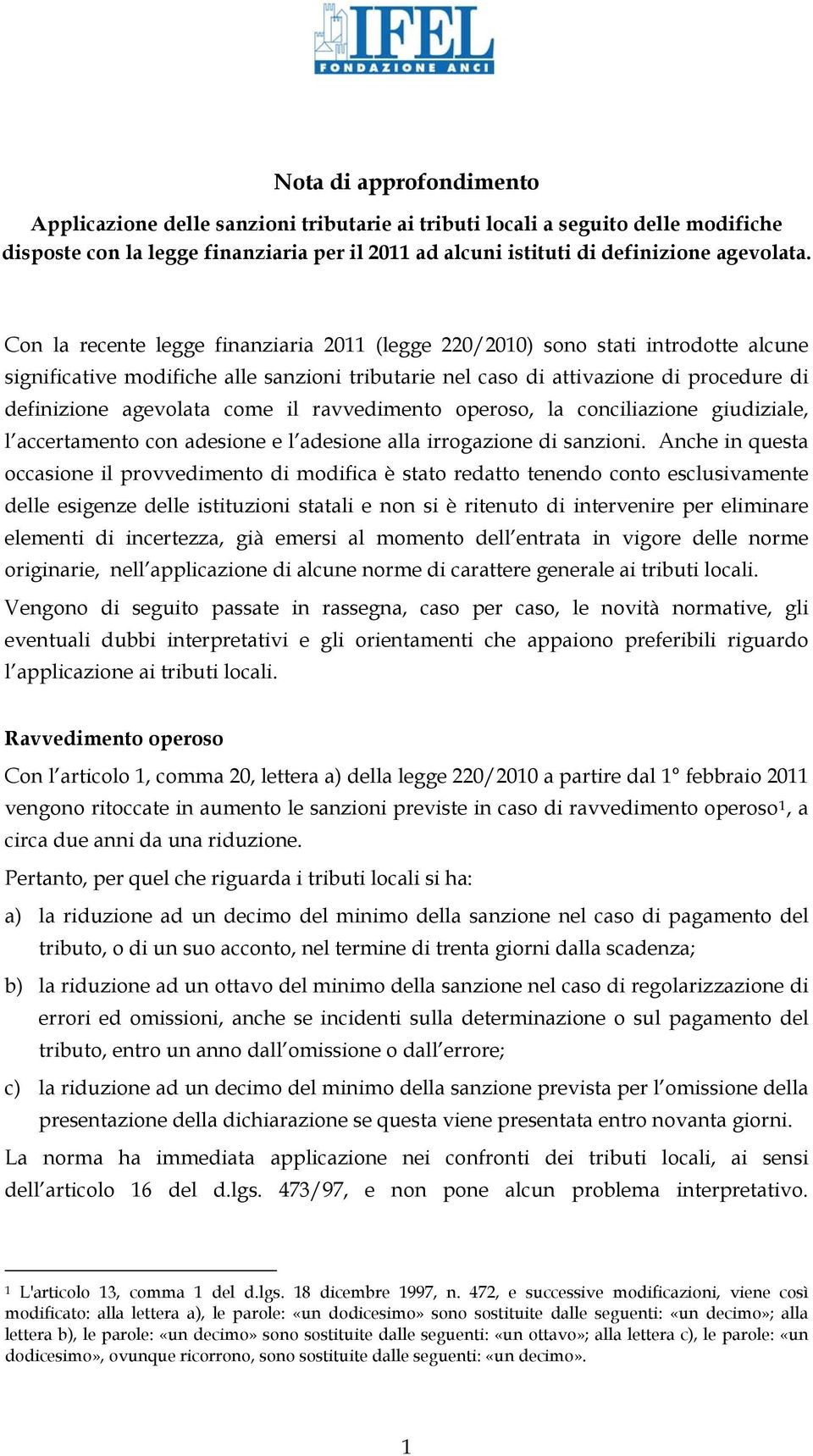 il ravvedimento operoso, la conciliazione giudiziale, l accertamento con adesione e l adesione alla irrogazione di sanzioni.