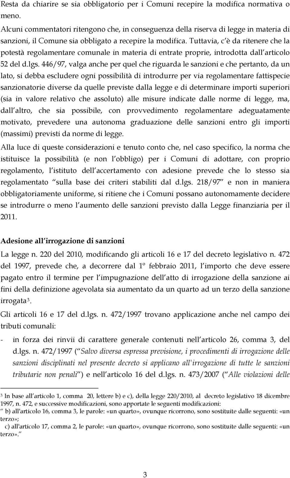 Tuttavia, c è da ritenere che la potestà regolamentare comunale in materia di entrate proprie, introdotta dall articolo 52 del d.lgs.