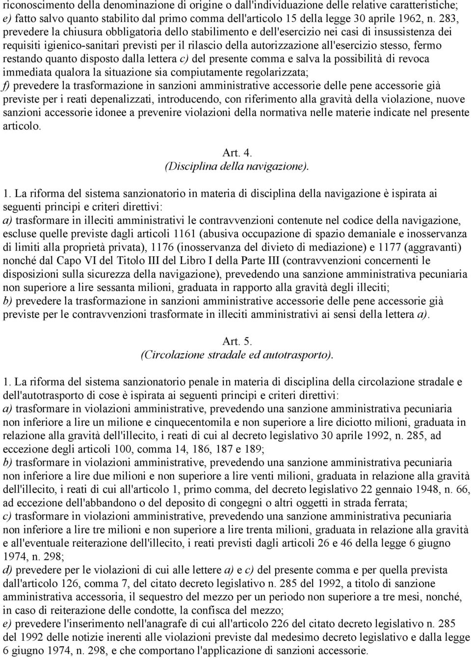 stesso, fermo restando quanto disposto dalla lettera c) del presente comma e salva la possibilità di revoca immediata qualora la situazione sia compiutamente regolarizzata; f) prevedere la