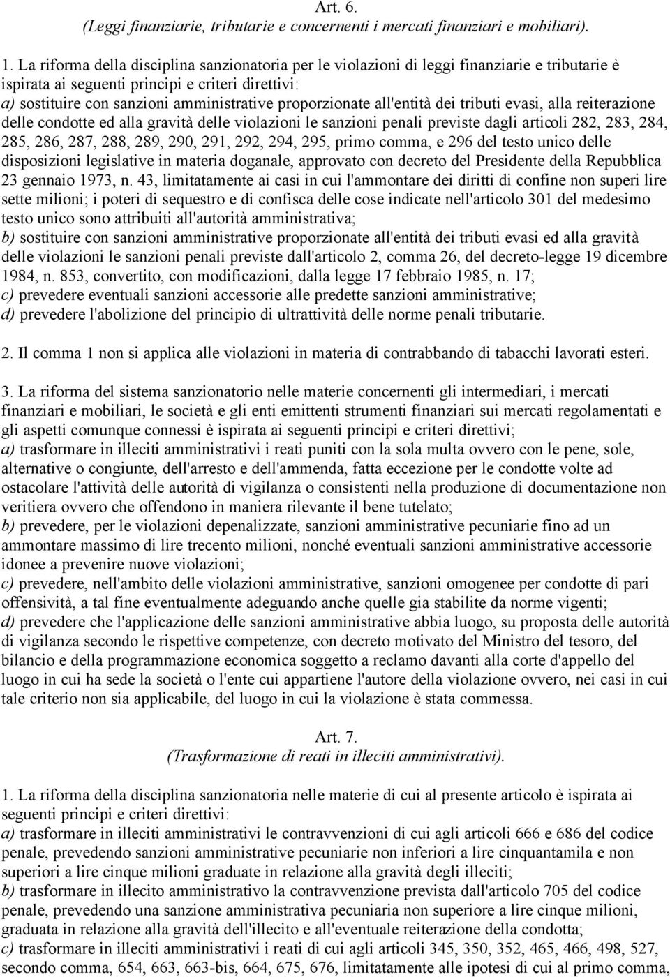 proporzionate all'entità dei tributi evasi, alla reiterazione delle condotte ed alla gravità delle violazioni le sanzioni penali previste dagli articoli 282, 283, 284, 285, 286, 287, 288, 289, 290,