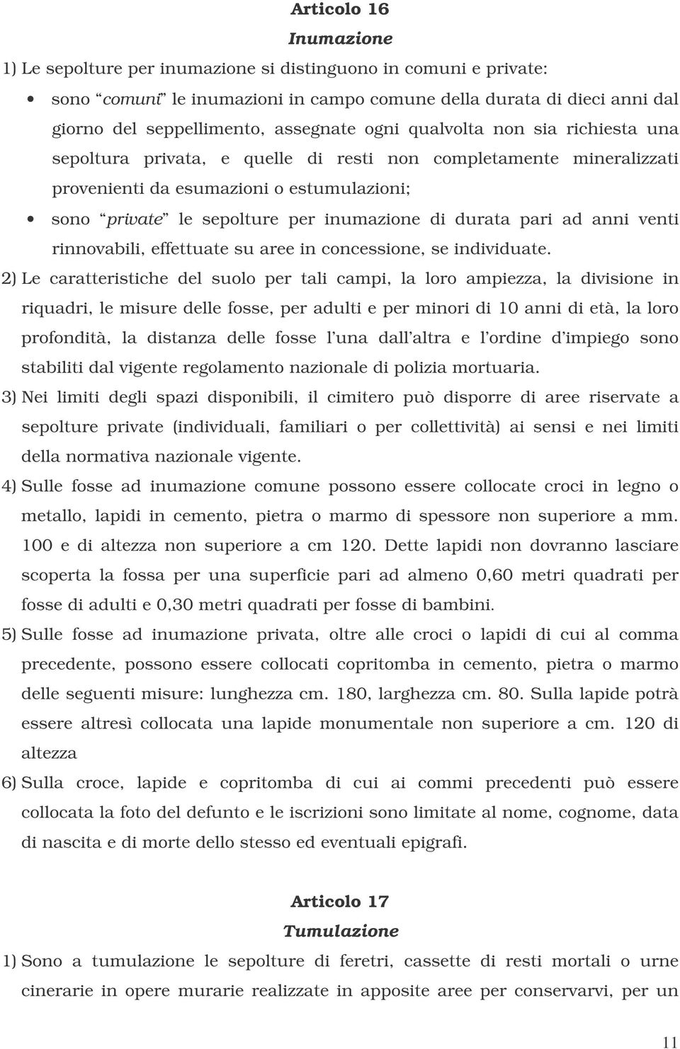 pari ad anni venti rinnovabili, effettuate su aree in concessione, se individuate.