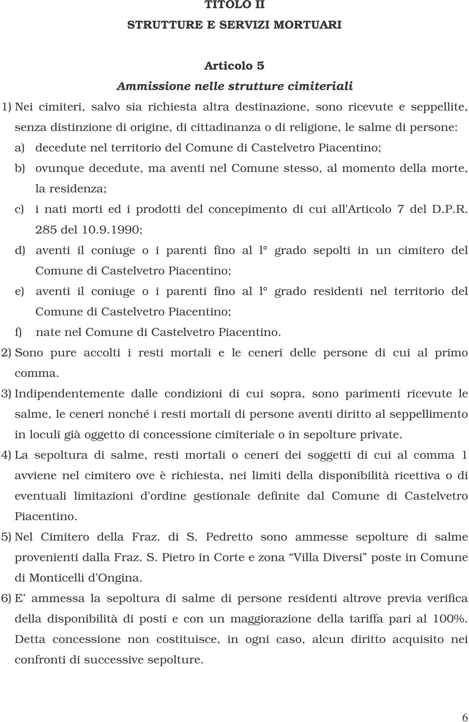 morte, la residenza; c) i nati morti ed i prodotti del concepimento di cui all'articolo 7 del D.P.R. 285 del 10.9.