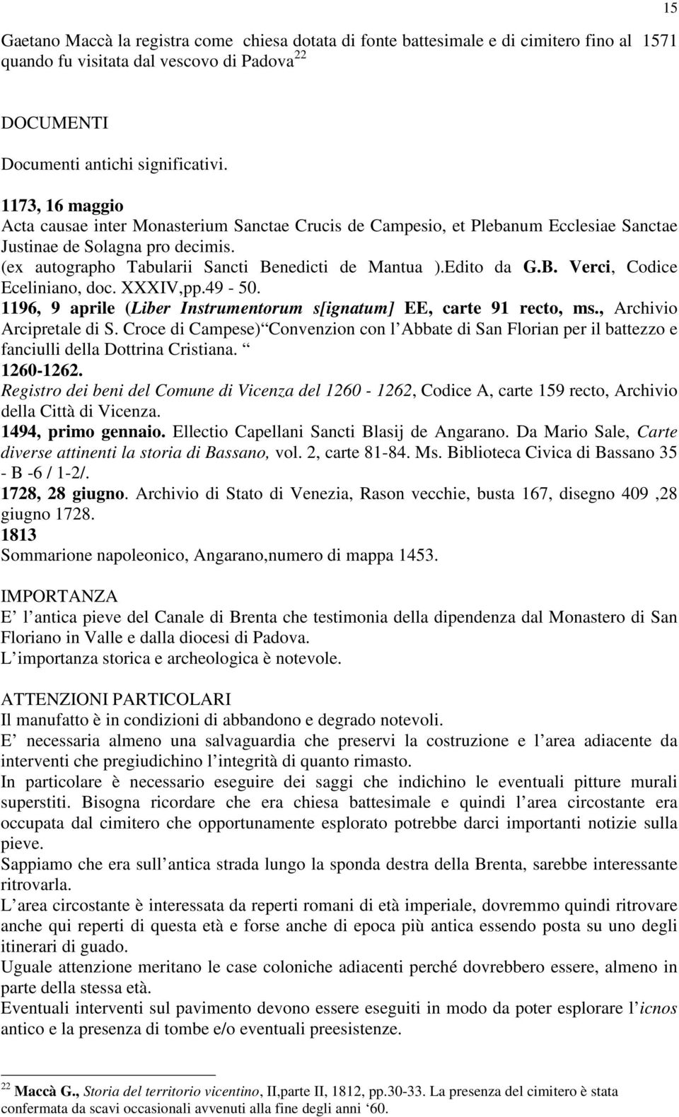 Edito da G.B. Verci, Codice Eceliniano, doc. XXXIV,pp.49-50. 1196, 9 aprile (Liber Instrumentorum s[ignatum] EE, carte 91 recto, ms., Archivio Arcipretale di S.