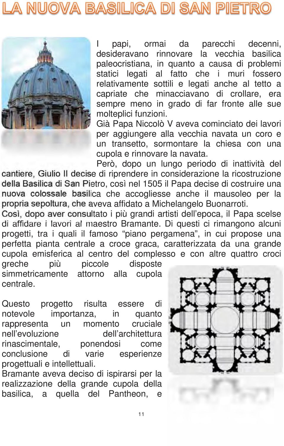 Già Papa Niccolò V aveva cominciato dei lavori per aggiungere alla vecchia navata un coro e un transetto, sormontare la chiesa con una cupola e rinnovare la navata.