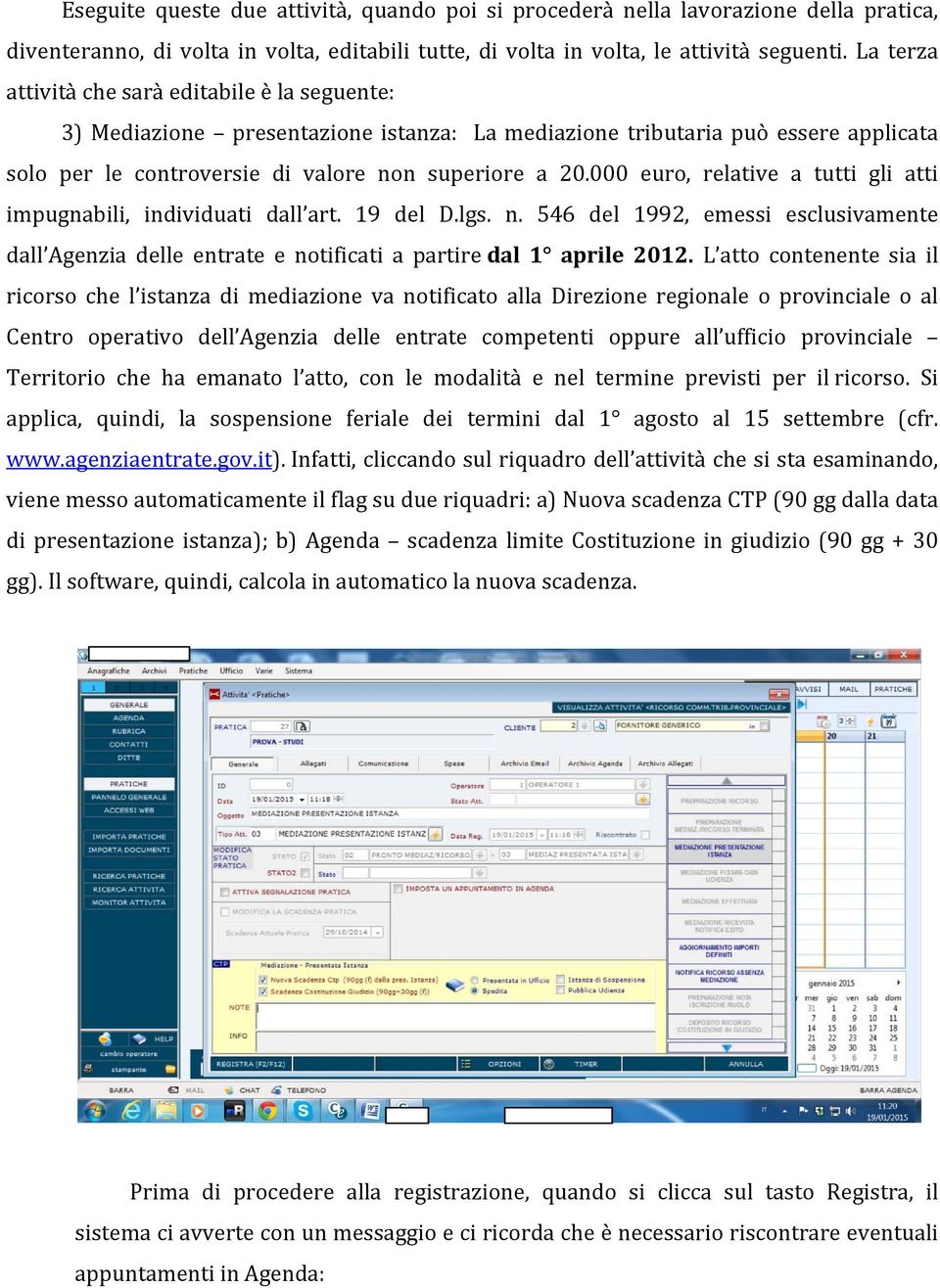 000 euro, relative a tutti gli atti impugnabili, individuati dall art. 19 del D.lgs. n. 546 del 1992, emessi esclusivamente dall Agenzia delle entrate e notificati a partire dal 1 aprile 2012.