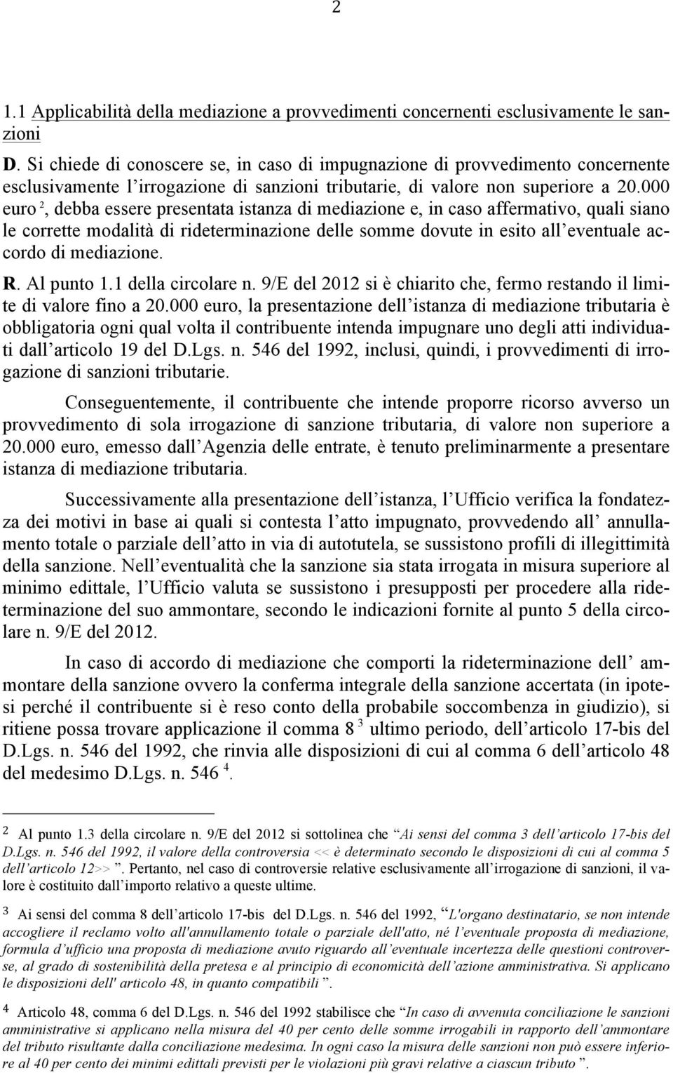 000 euro 2, debba essere presentata istanza di mediazione e, in caso affermativo, quali siano le corrette modalità di rideterminazione delle somme dovute in esito all eventuale accordo di mediazione.