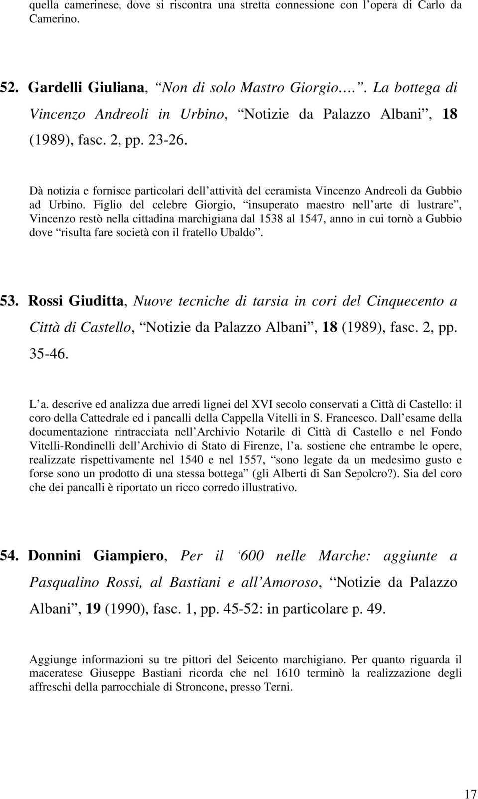 Dà notizia e fornisce particolari dell attività del ceramista Vincenzo Andreoli da Gubbio ad Urbino.