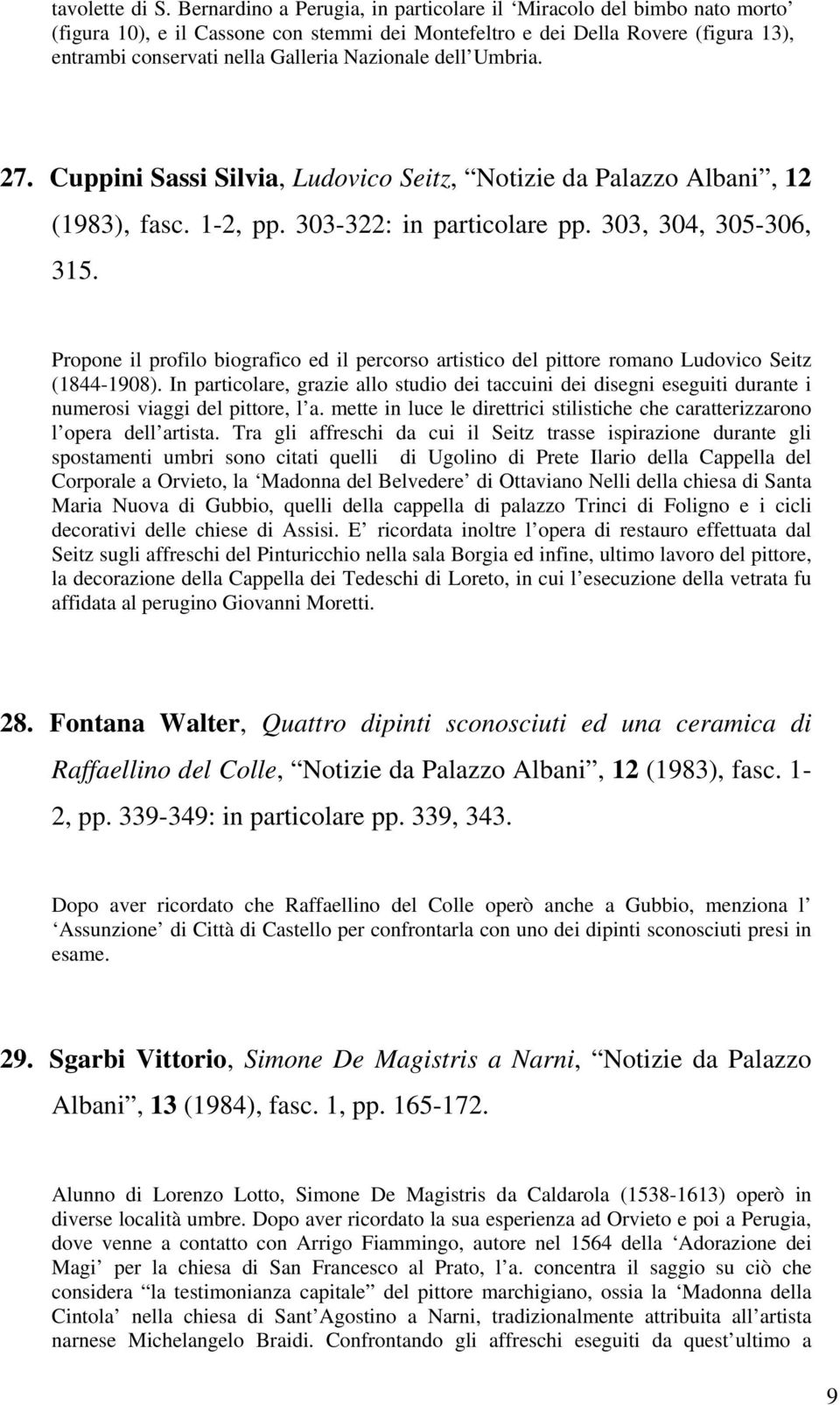 dell Umbria. 27. Cuppini Sassi Silvia, Ludovico Seitz, Notizie da Palazzo Albani, 12 (1983), fasc. 1-2, pp. 303-322: in particolare pp. 303, 304, 305-306, 315.