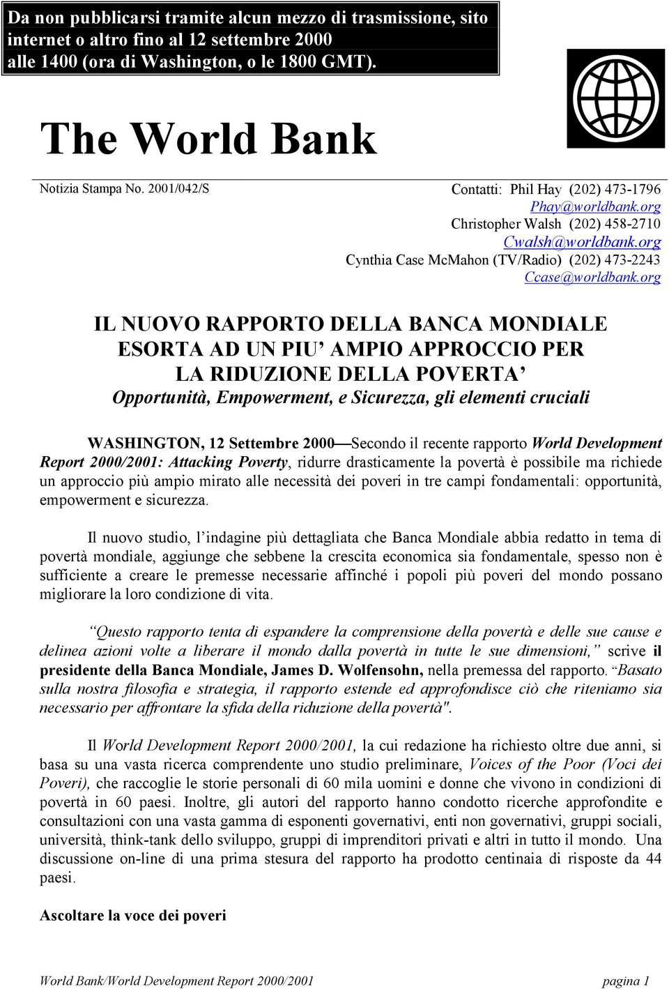 org IL NUOVO RAPPORTO DELLA BANCA MONDIALE ESORTA AD UN PIU AMPIO APPROCCIO PER LA RIDUZIONE DELLA POVERTA Opportunità, Empowerment, e Sicurezza, gli elementi cruciali WASHINGTON, 12 Settembre 2000