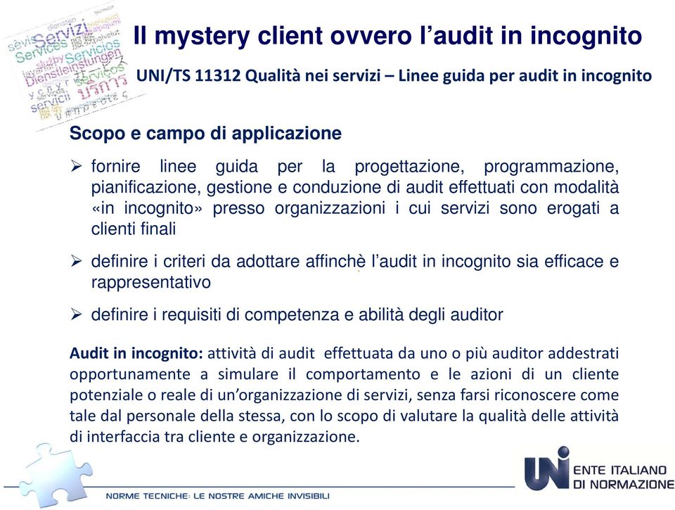 affinchè l audit in incognito sia efficace e rappresentativo definire i requisiti di competenza e abilità degli auditor Audit in incognito: attività di audit effettuata da uno o più auditor