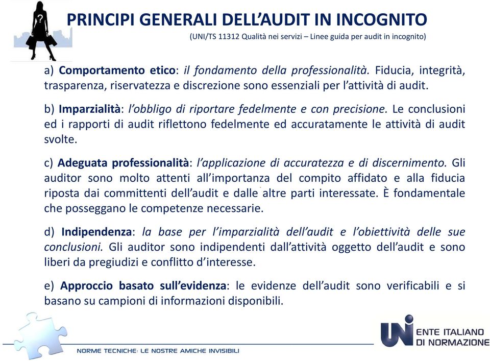 Le conclusioni ed i rapporti di audit riflettono fedelmente ed accuratamente le attività di audit svolte. c) Adeguata professionalità: l applicazione di accuratezza e di discernimento.